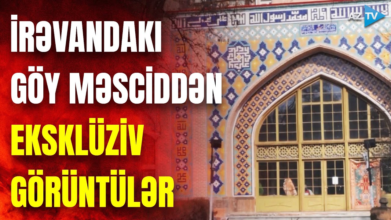İrəvandakı Göy məscidin ən son EKSKLÜZİV GÖRÜNTÜLƏRİ