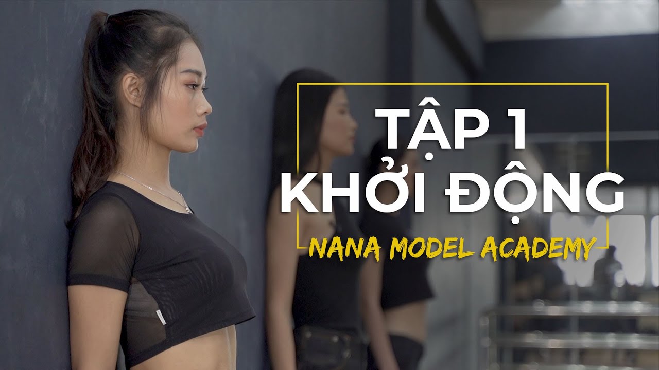 Tập 1: Khởi Động | Cách Đi Catwalk | Nana Model Academy | Top 10 Hoa Hậu Hoàn Vũ 2017