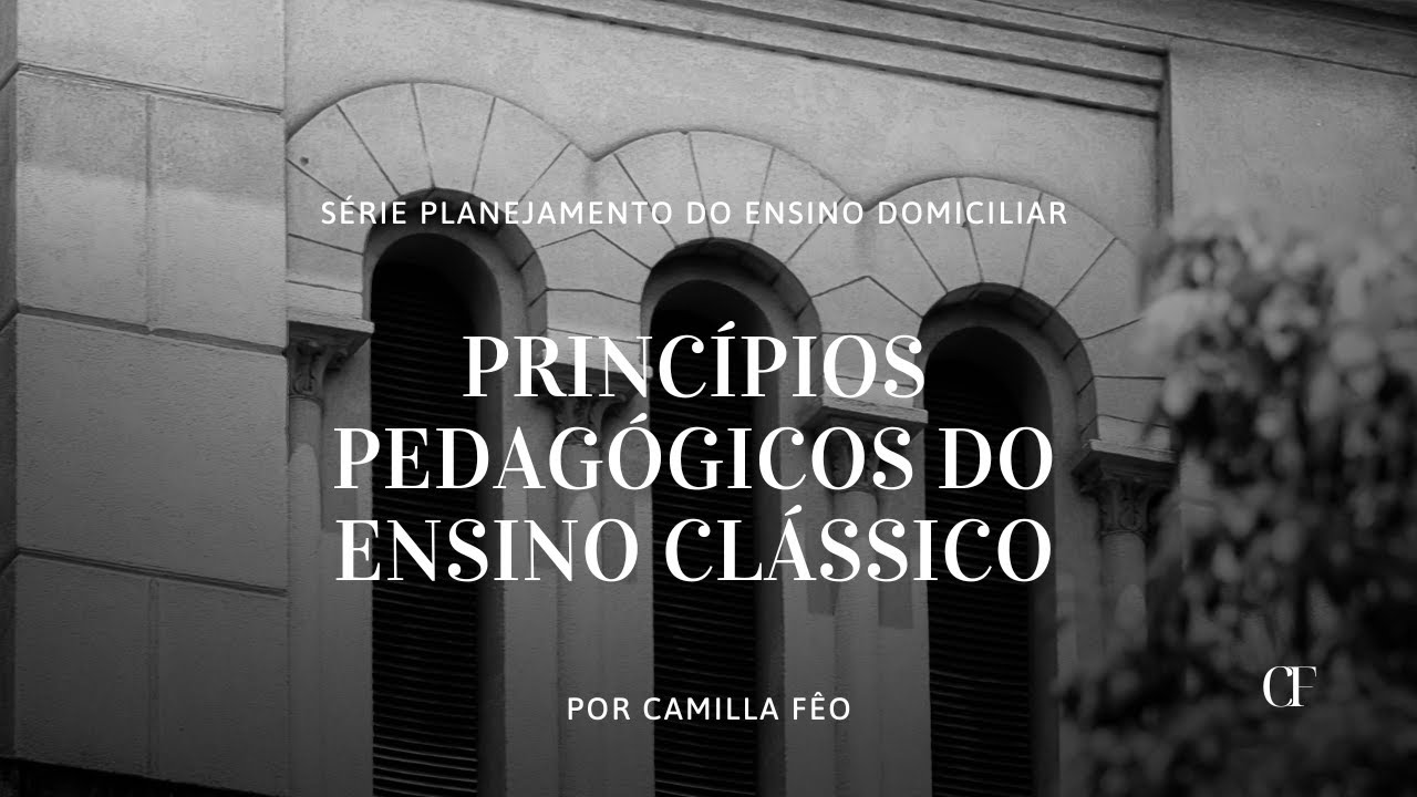 Planejamento do Ensino Domiciliar: Princípios pedagógicos do Ensino Clássico
