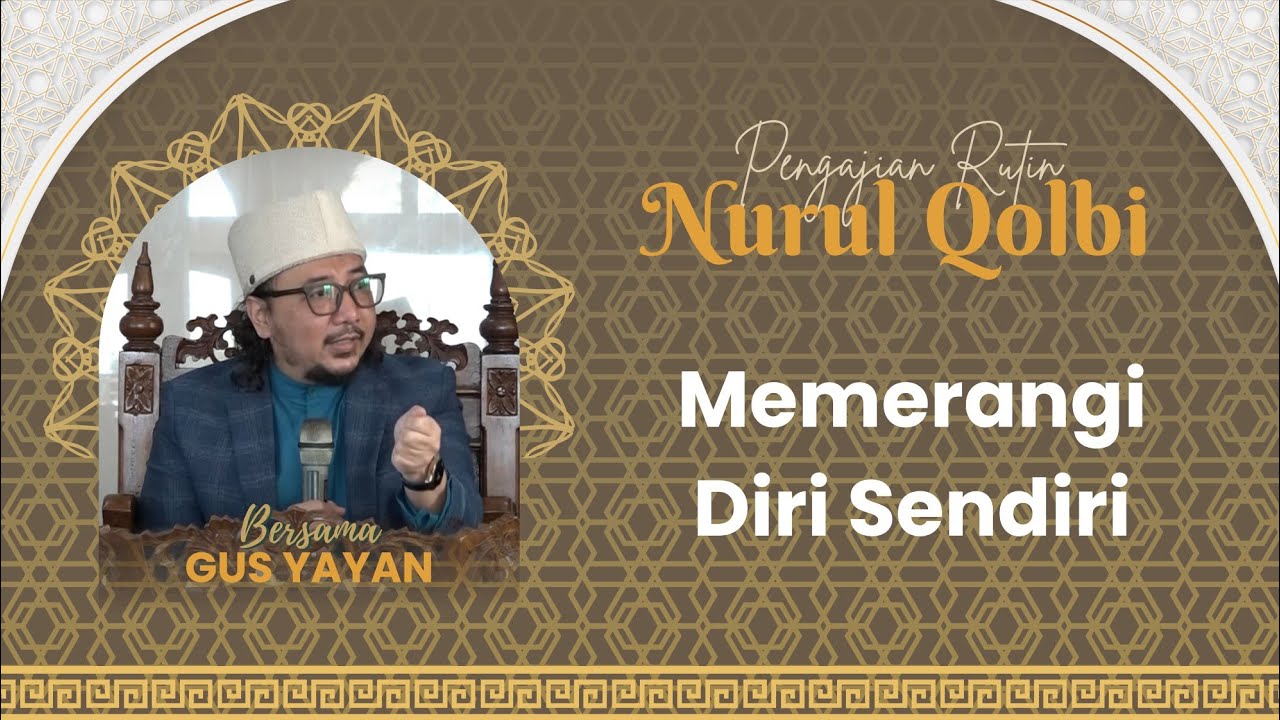 MEMERANGI DIRI SENDIRI | GUS YAYAN | PENGAJIAN NURUL QOLBI