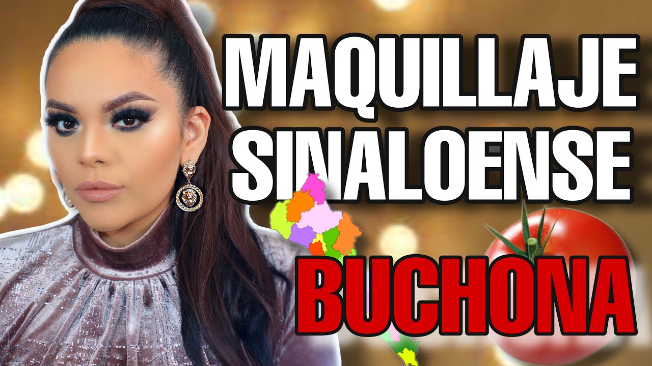 MAQUILLAJE SINALOENSE, COMO SER UNA BUCHONA