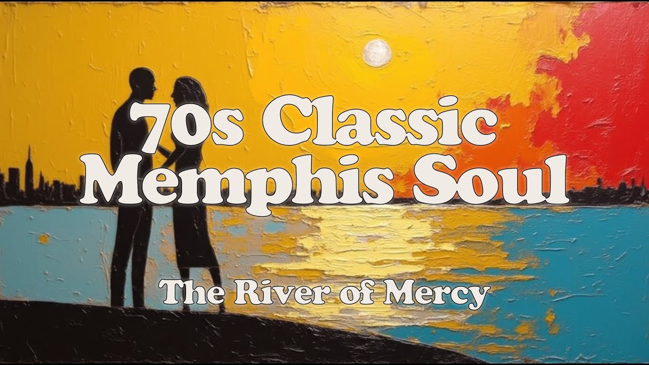 The River of Mercy | 1970s Classic Memphis Soul