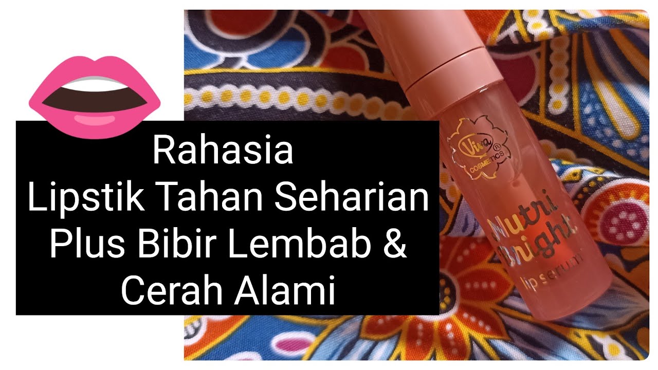 TIPS LIPSTIK TAHAN SEHARIAN!!! Bibir Lembab, Lembut & Cerah Alami