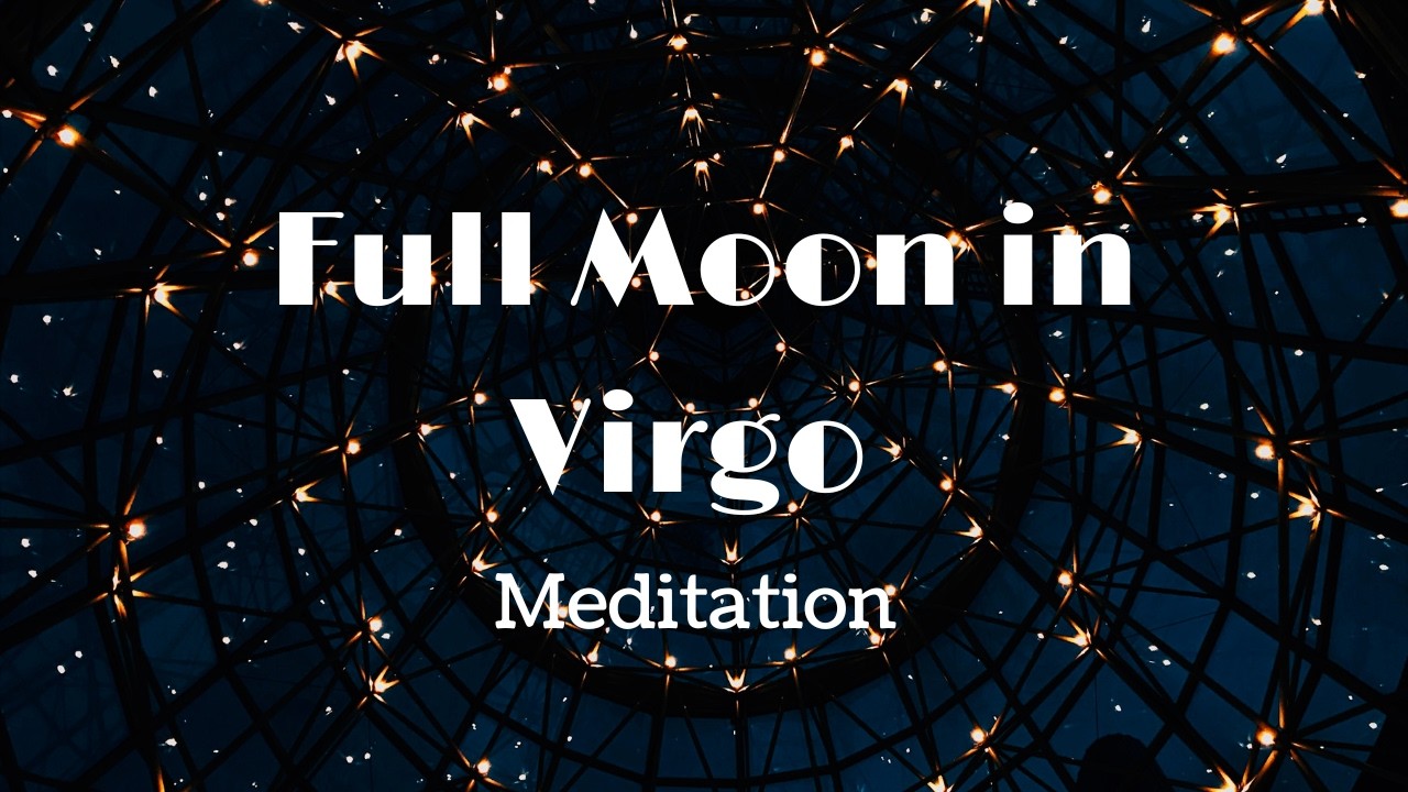 Full Moon in Virgo Meditation: Releasing Control & Embracing Imperfection