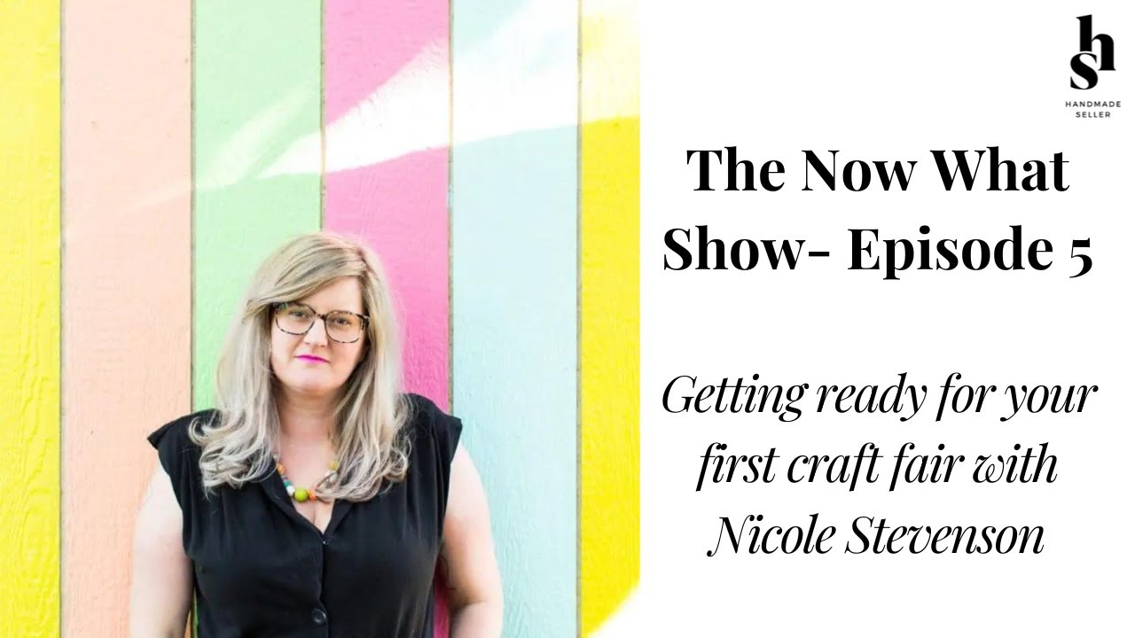 Getting ready for your first craft fair with Nicole Stevenson-Now What Show Season 1 Episode 5