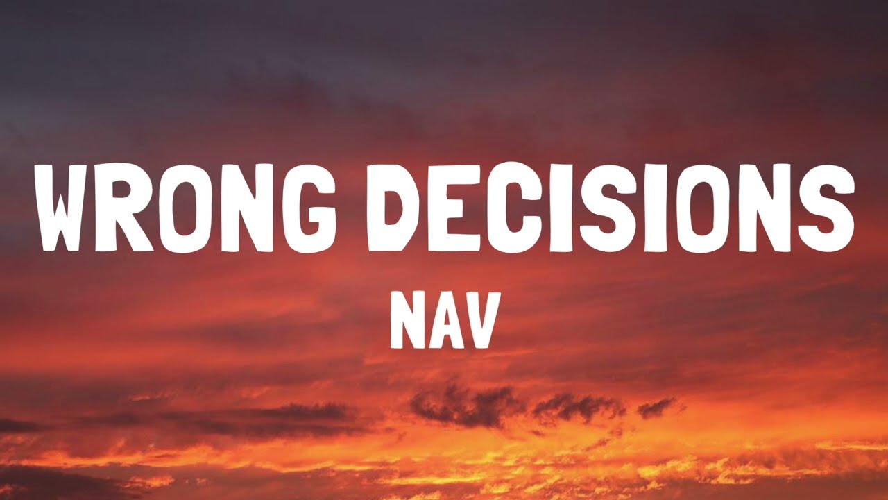 WRONG DECISIONS - NAV (LYRICS)