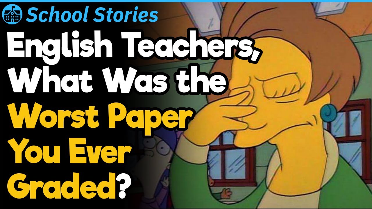 Teachers, What Was the Worst Paper You Ever Graded? | School Stories #79