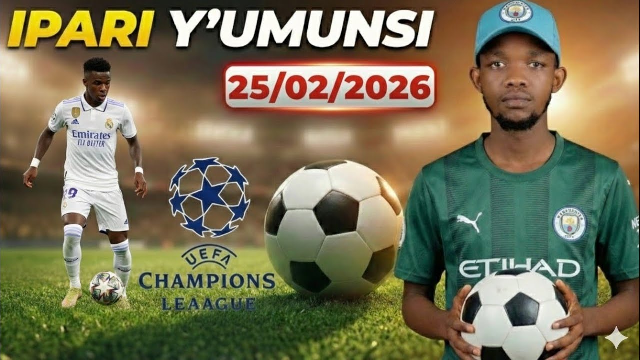IPARI Y'UMUNSI ✅ TARIKI 25/02/2026*UEFA CHAMPIONS LEAGUE 🔥 IS BACK 🔥