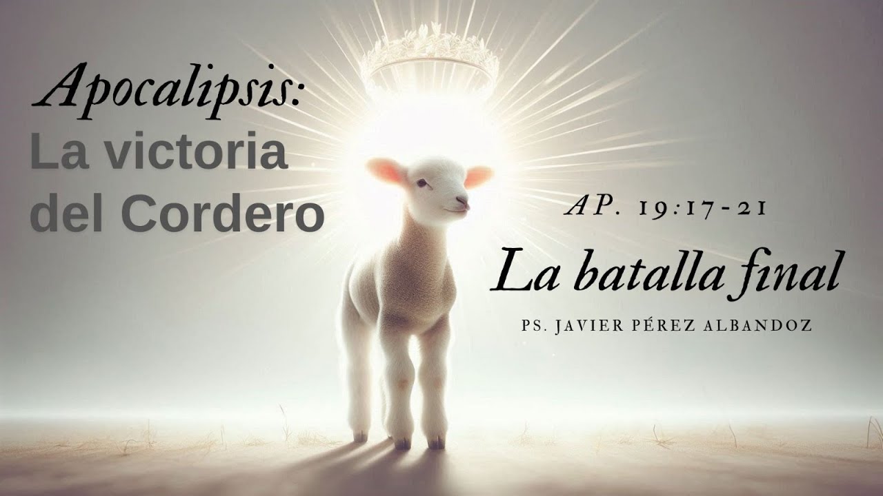La batalla final | AP 19:17-21 | Ps. Javier Pérez Albandoz