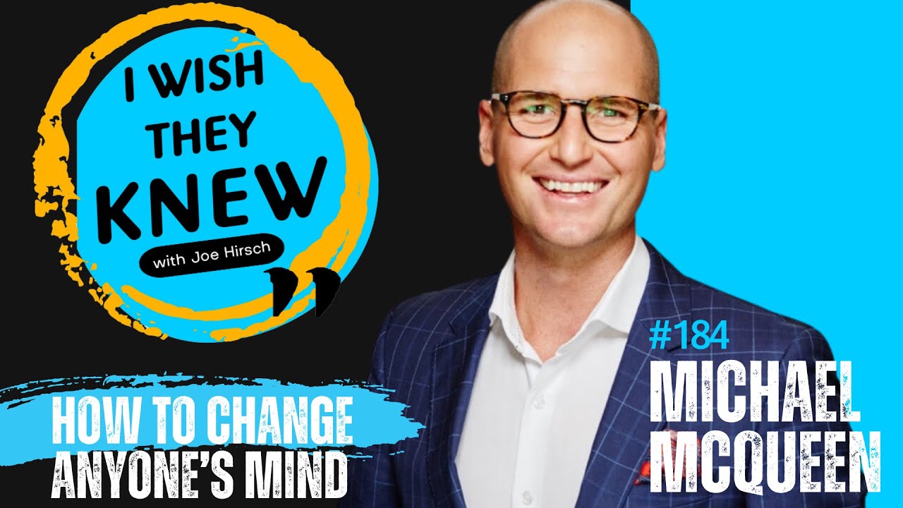 Change anyone's mind: Michael McQueen (I Wish They Knew #184)