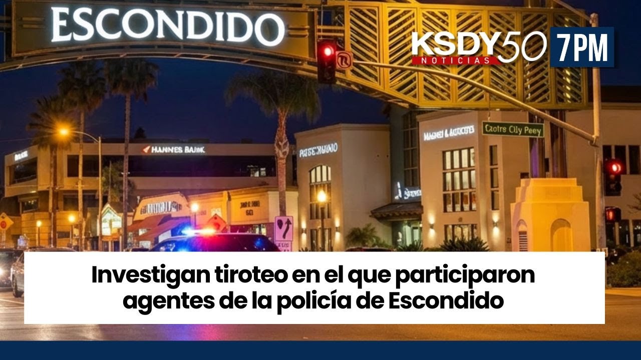 Investigan un tiroteo en el que participaron agentes de la policía de Escondido KSDY NOTICIAS 7PM