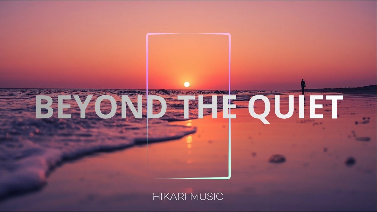 Beyond The Quiet - EMOTIONAL ELECTRONIC MUSIC | HIKARI