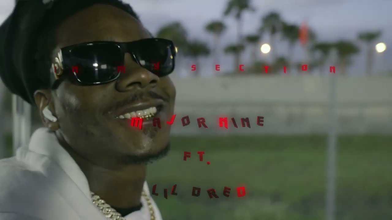 MAJOR NINE - IN MY SECTION FT LIL DRED  ( OFFICIAL MUSIC VIDEO )