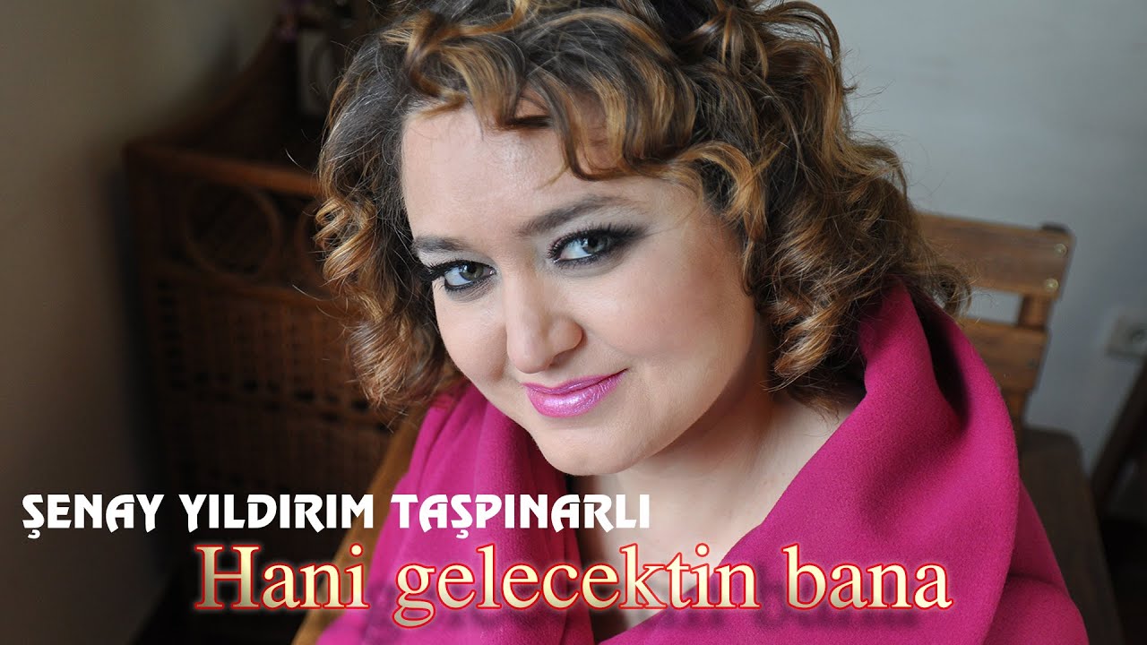 ŞENAY YILDIRIM TAŞPINARLI - HANİ GELECEKTİN BANA ( NE ZAMAN )