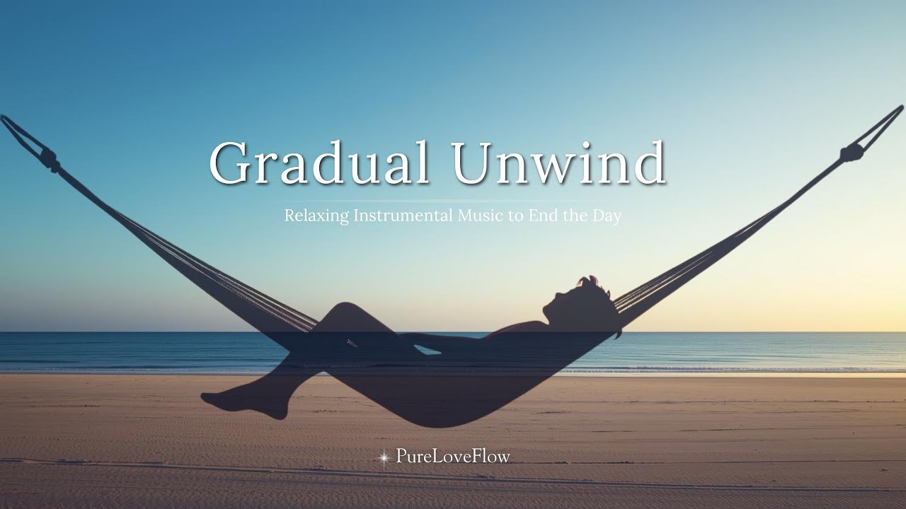 Gradual Unwind | Relaxing Instrumental Music to End the Day