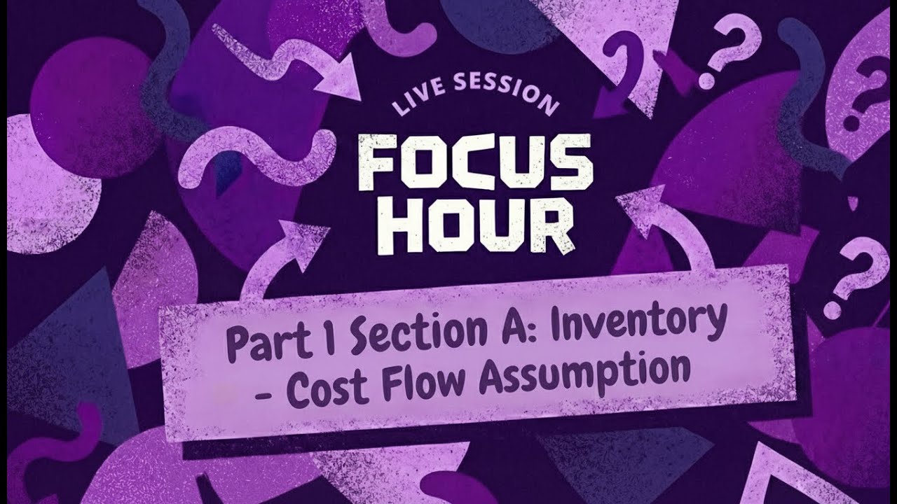 CMA USA PART 1 | Section A:  INVENTORY - COST FLOW ASSUMPTION | Focus Hour