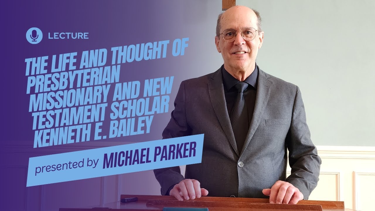 The Life and Thought of Presbyterian Missionary and New Testament Scholar Kenneth E. Bailey