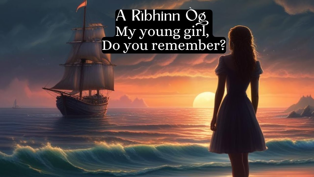 Gàidhlig Love Song: A Rìbhinn Òg (Young Girl, Do you remember?)