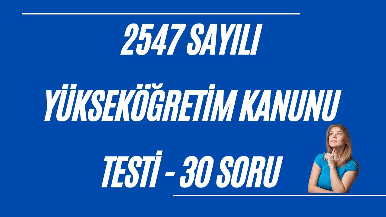 30 Soru | 2547 sayılı Yükseköğretim Kanunu Testi | Görevde Yükselme Sınavı