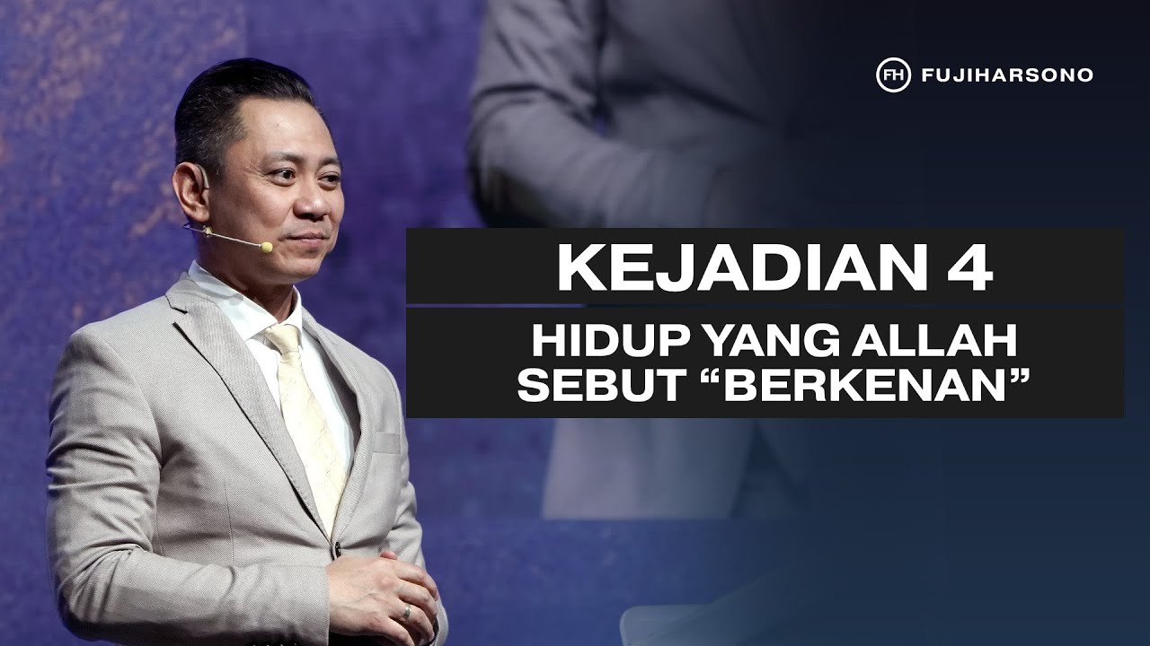 KEJADIAN 4: HIDUP YANG ALLAH SEBUT &ldquo;BERKENAN&rdquo; - Fuji Harsono - Official Khotbah