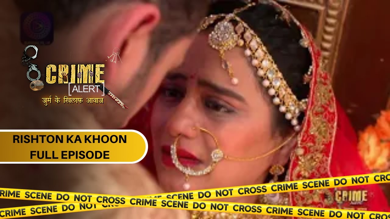 CRIME ALERT FULL EPISODE | RISHTON KA KHOON | क्राइम अलर्ट | Hindi Crime Show