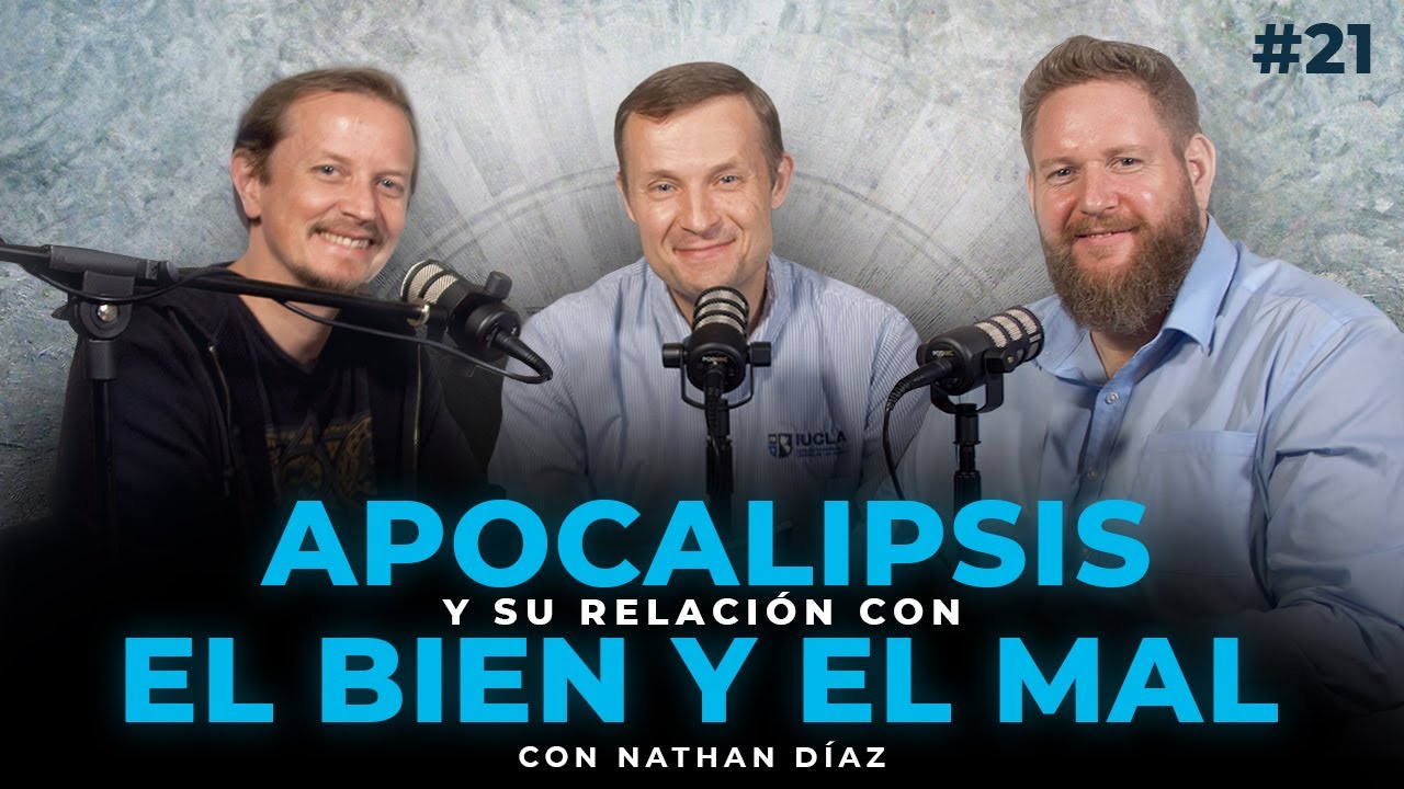Apocalipsis y su relación con el bien y el mal - Ep. #21 con Nathan Díaz.