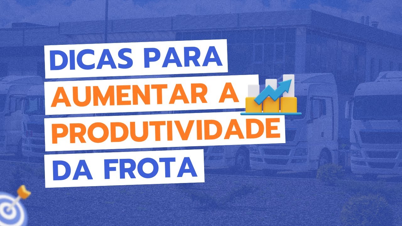 DICAS para aumentar a PRODUTIVIDADE da FROTA!