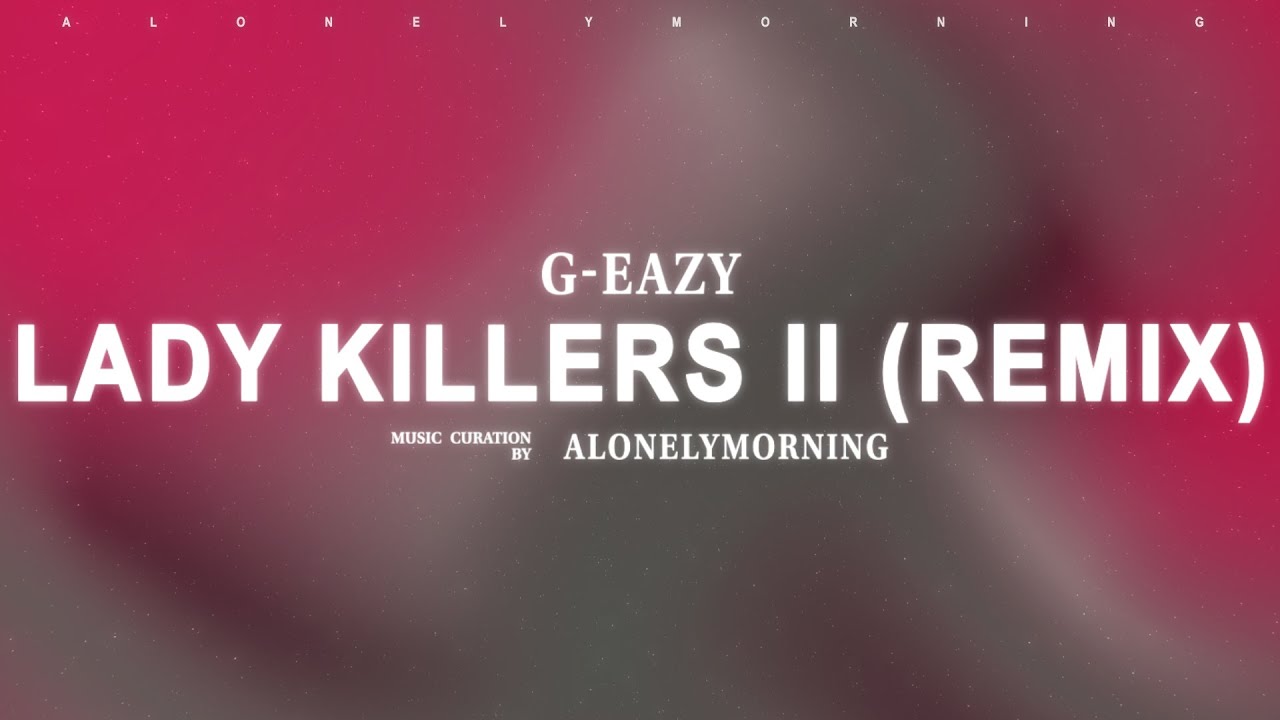 G-Eazy - Lady Killers II (Christoph Andersson Remix) (Lyrics)
