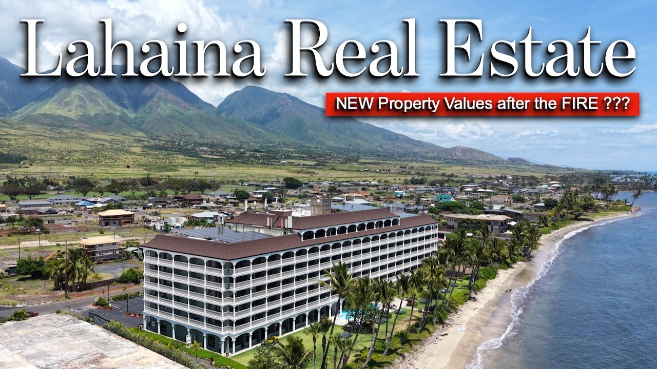Lahaina Maui Real Estate after the Fire - What Happened to Property Values ???