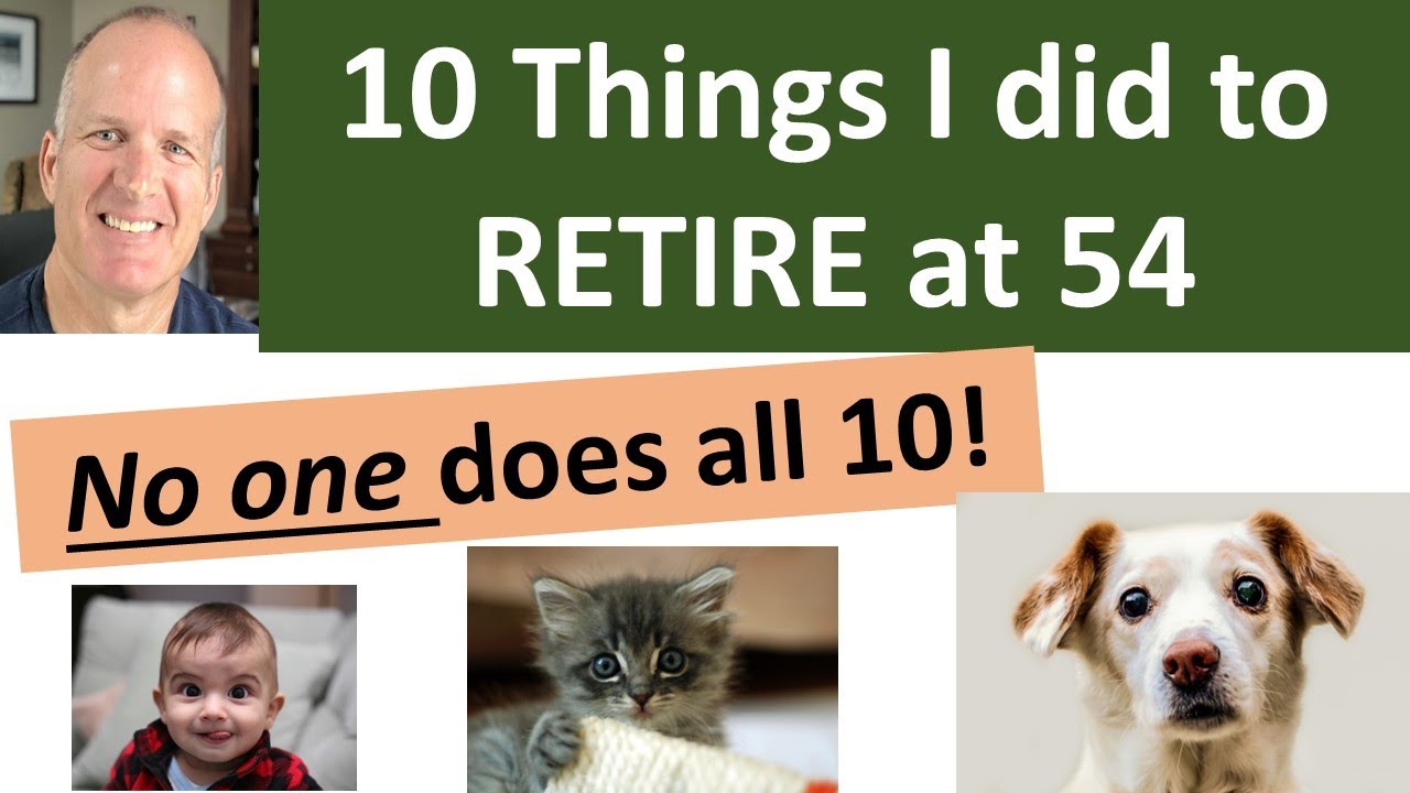 Why was I able to retire at 54 years old?  10 actions I credit with this goal achieved. Can I retire