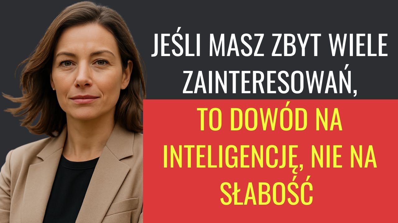 Jeśli masz zbyt wiele zainteresowań, to dow&oacute;d na inteligencję, nie na słabość