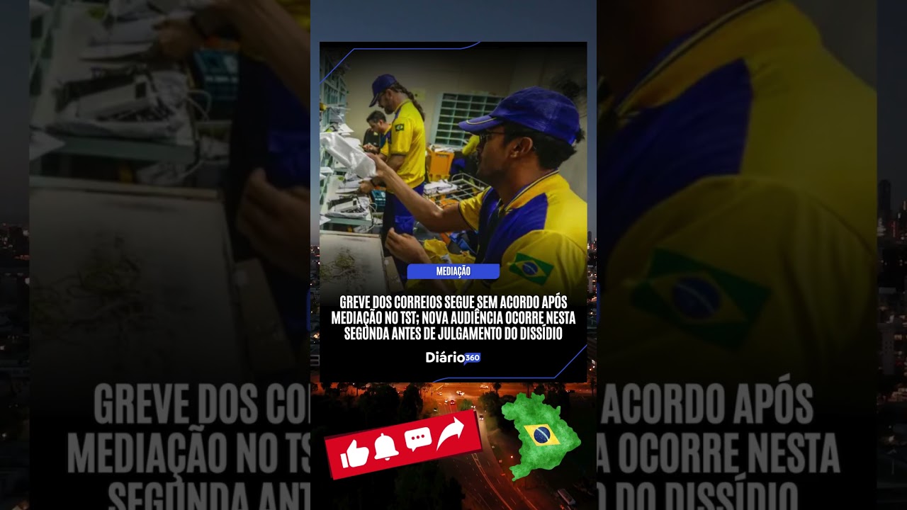 GREVE DOS CORREIOS SEGUE SEM ACORDO APÓS MEDIAÇÃO NO TST; NOVA AUDIÊNCIA OCORRE NESTA SEGUNDA ANTES