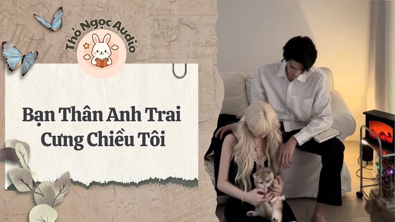[Truyện Hay Audio] | Bạn Thân Anh Trai Cưng Chiều Tôi | Thỏ Ngọc Audio