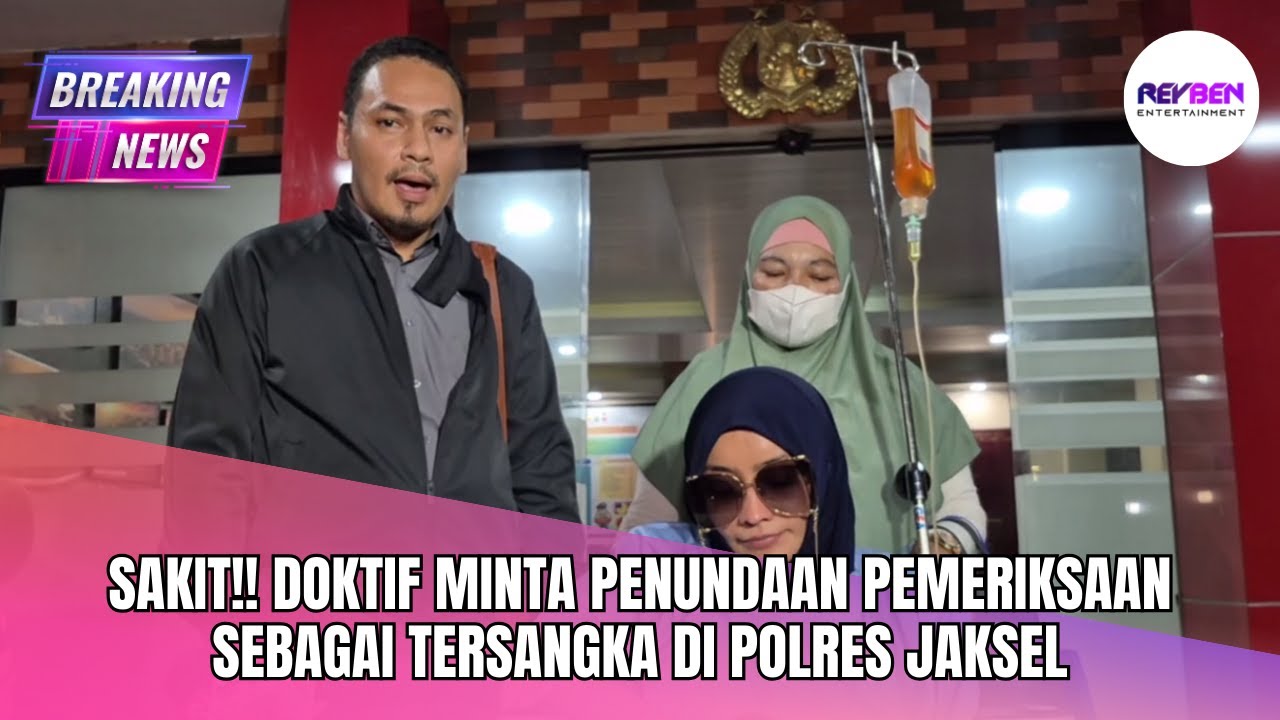 SAKIT!! DOKTIF MINTA PENUNDAAN PEMERIKSAAN SEBAGAI TERSANGKA DI POLRES JAKSEL