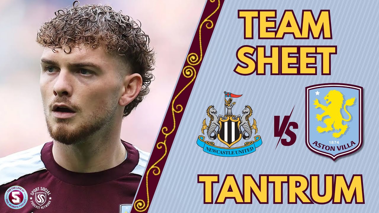 TEAM SHEET TANTRUM: NEWCASTLE UNITED vs ASTON VILLA