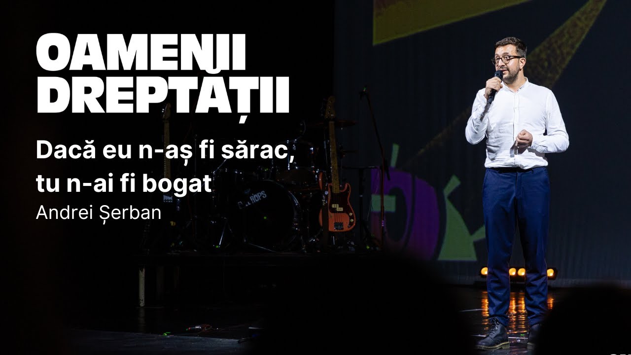 Andrei Șerban - Dacă eu n-aș fi sărac, tu n-ai fi bogat | Oamenii Dreptății |București, 2024