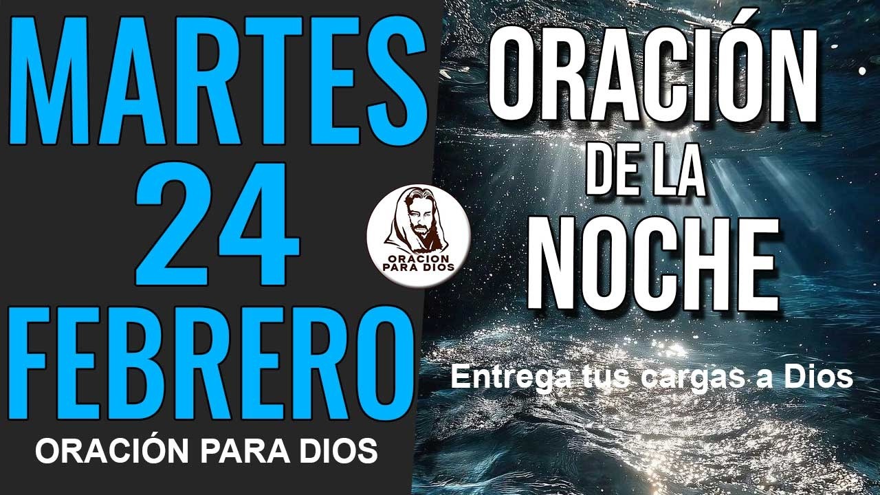 ✨ ORACION DE LA NOCHE MARTES 24 DE FEBRERO DE 2026 GRACIAS SEÑOR POR ESTE DIA