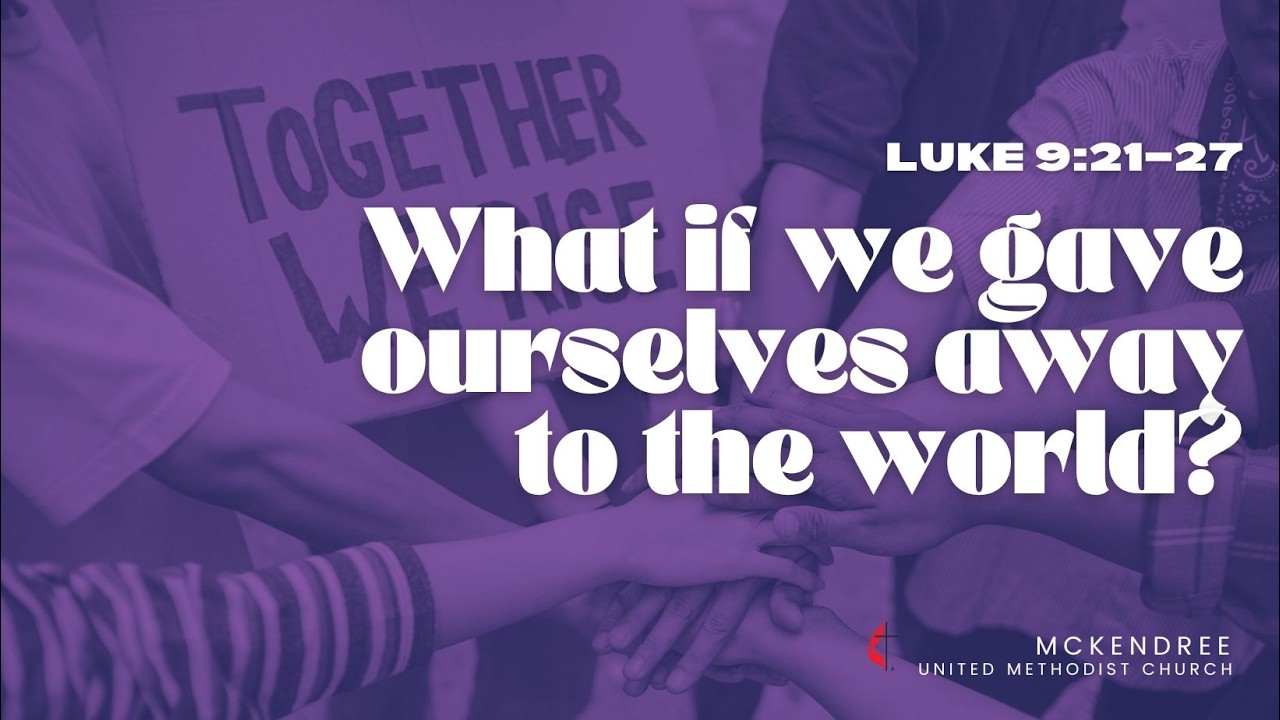 What if we gave ourselves away to the world? (Luke 9:21–27)