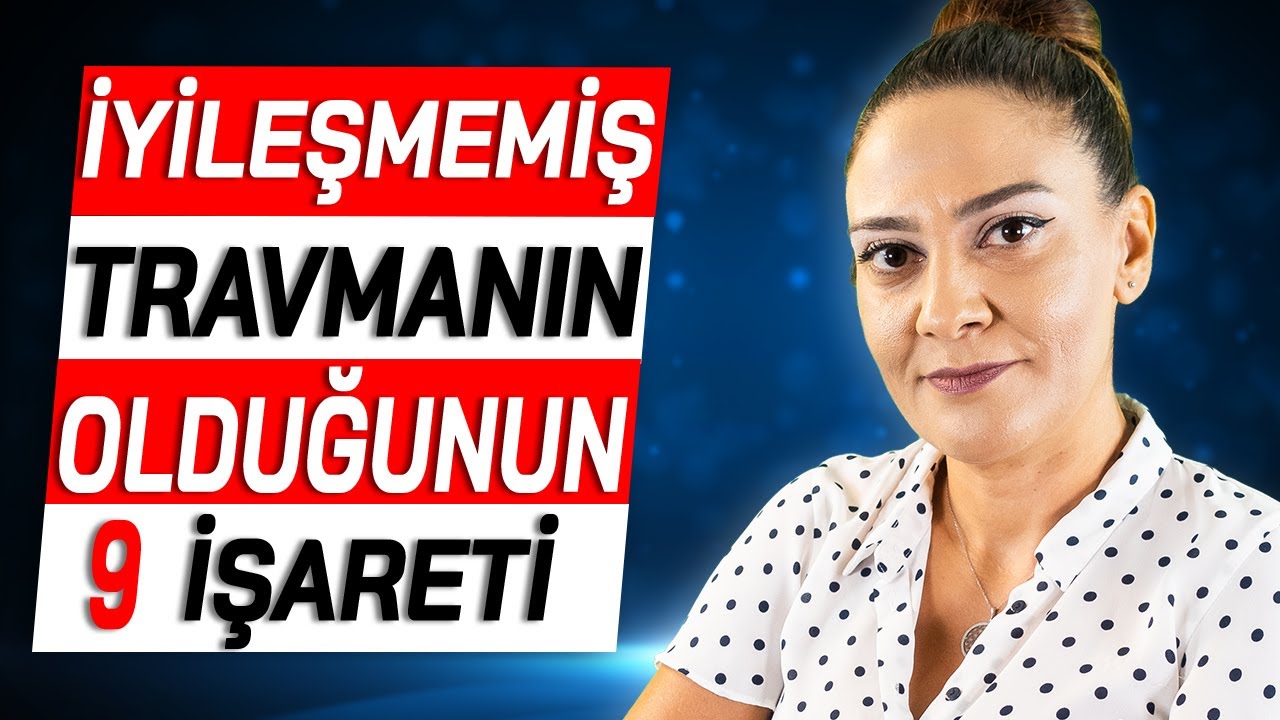 İYİLEŞMEMİŞ TRAVMANIN OLDUĞUNA DAİR 9 İŞARET | Travma nedir? Travma Belirtileri