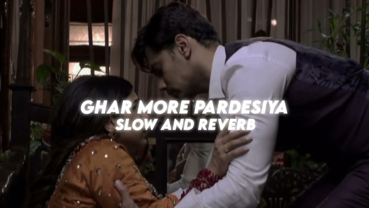 Ghar more pardesiya ✨ slow and reverb