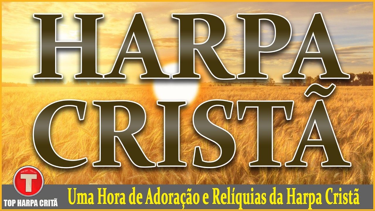 Harpa de Ouro Com Letras - Uma Hora de Adoração e Relíquias da Harpa Cristã || As Mais Lindas