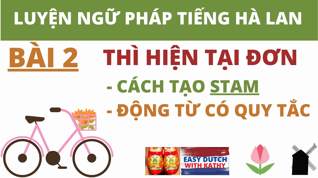Học ngữ pháp tiếng Hà Lan _ Bài 2: Cách tạo STAM từ Động từ nguyên mẫu