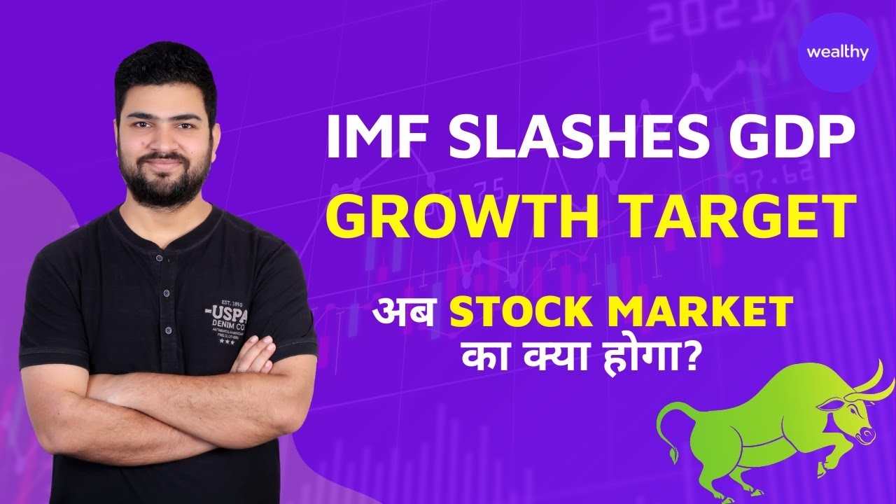 IMF Slashes GDP Growth Target | How will it Impact Stock Market | CA Shitij Gupta | Wealthy