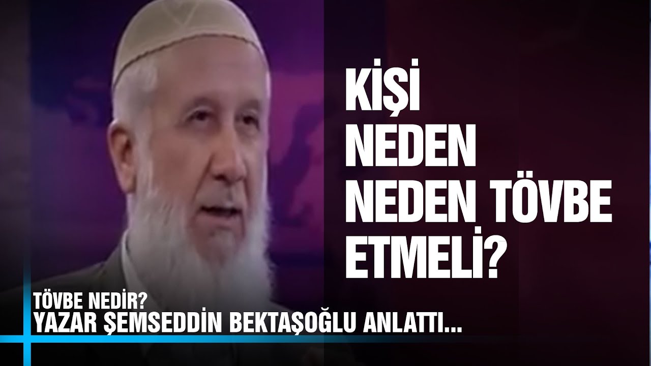Kişi Neden Tövbe Etmeli? - Yazar Şemsettin Bektaşoğlu - Anlattı. Konuşacaklarımız Var