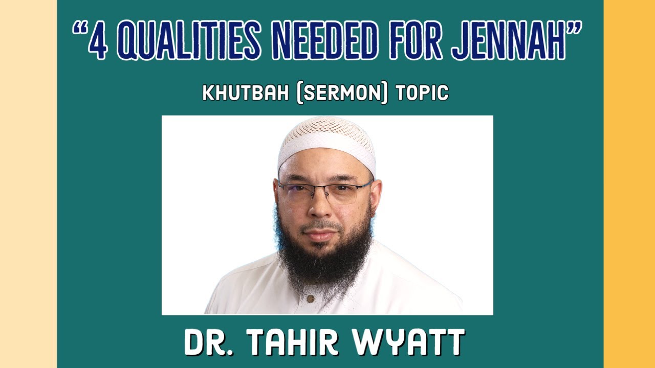 “Four Qualities Needed for Jennah” Friday Sermon (Jummuah) with Dr. Tahir Wyatt
