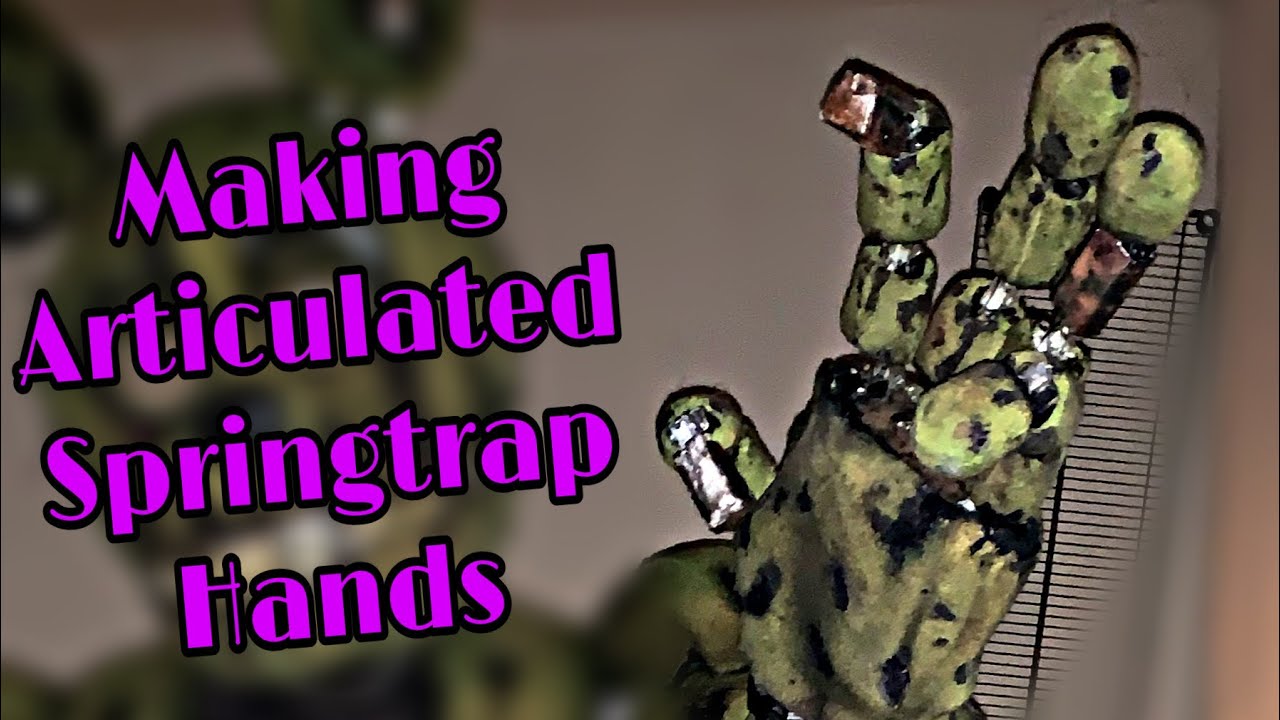 Making Articulated Hands for Springtrap