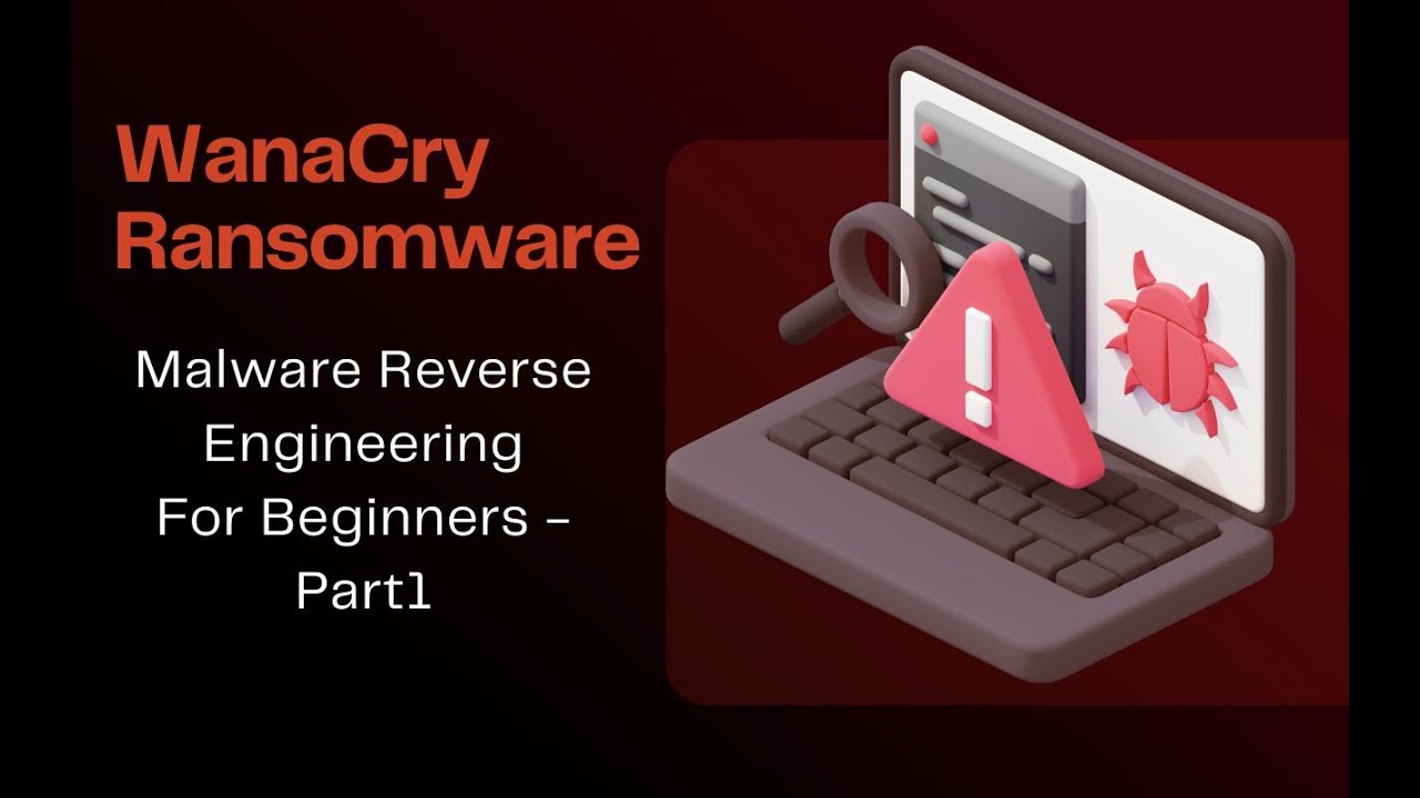 WannaCry Malware Reverse Engineering Step-by-Step