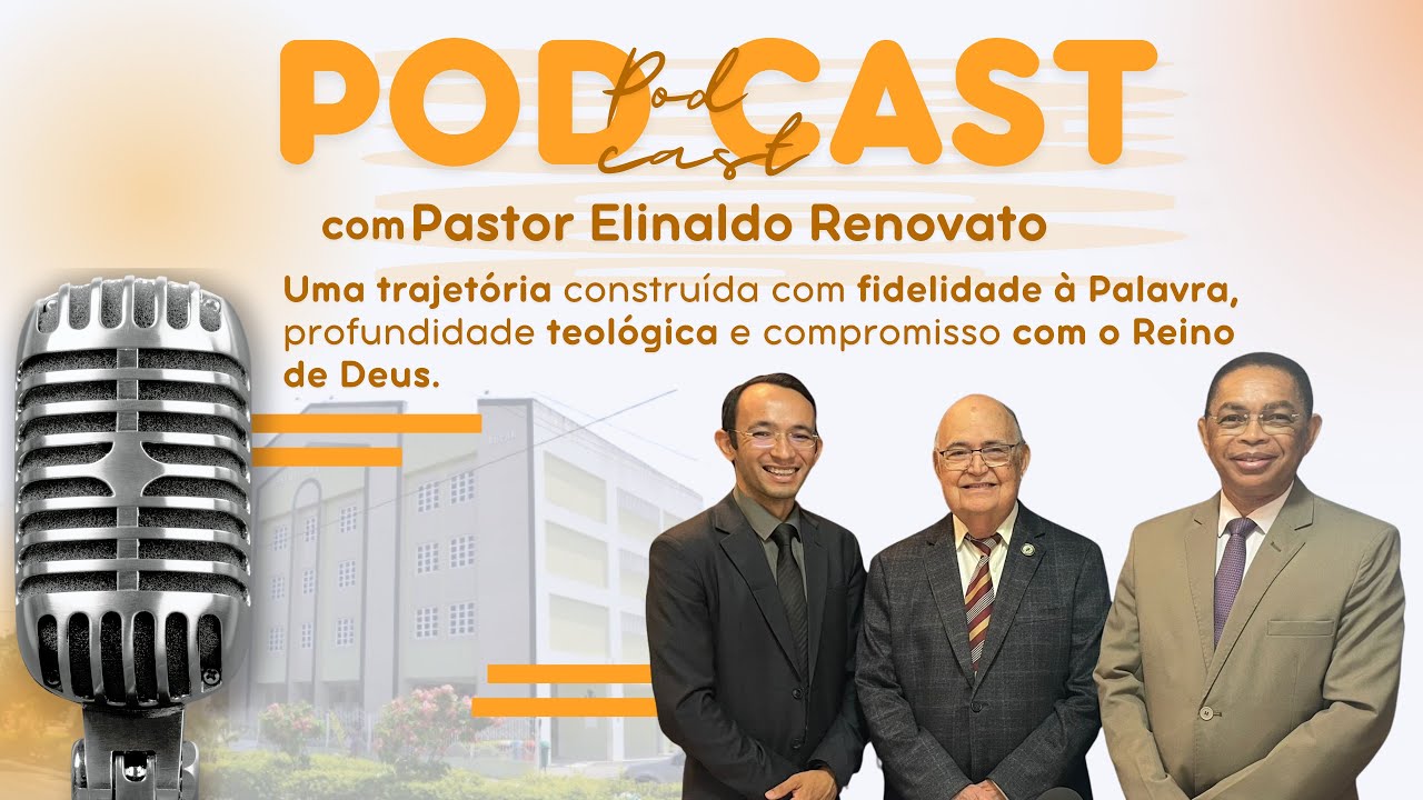 PODCAST COM PASTOR ELINALDO RENOVATO DE LIMA - “Uma Vida de Chamado, Conhecimento e Legado”