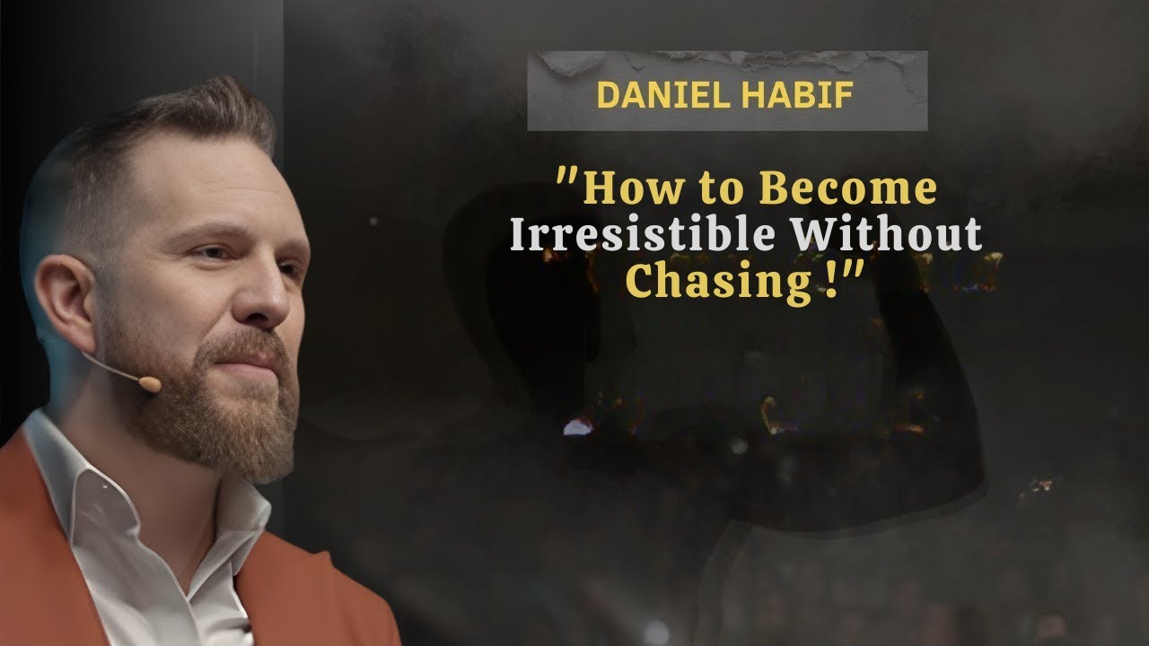 How to Become Irresistible Without Chasing | Daniel Habif Motivation