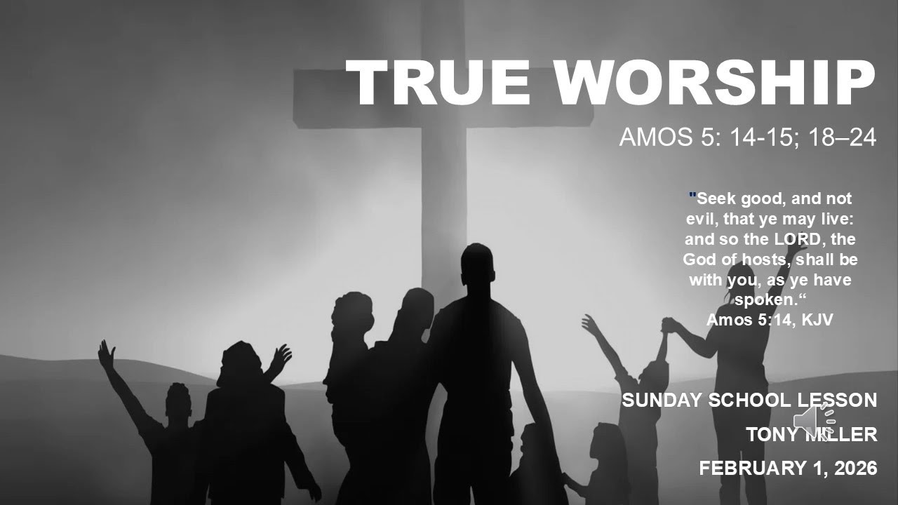 TRUE WORSHIP, SUNDAY SCHOOL LESSON, FEBRUARY 1, 2026, AMOS 5: 14-15; 18–24
